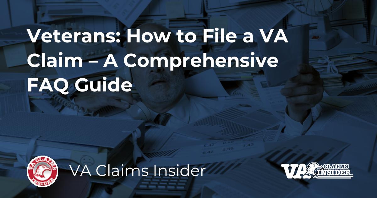 Veterans How To File A Va Claim A Comprehensive Faq Guide