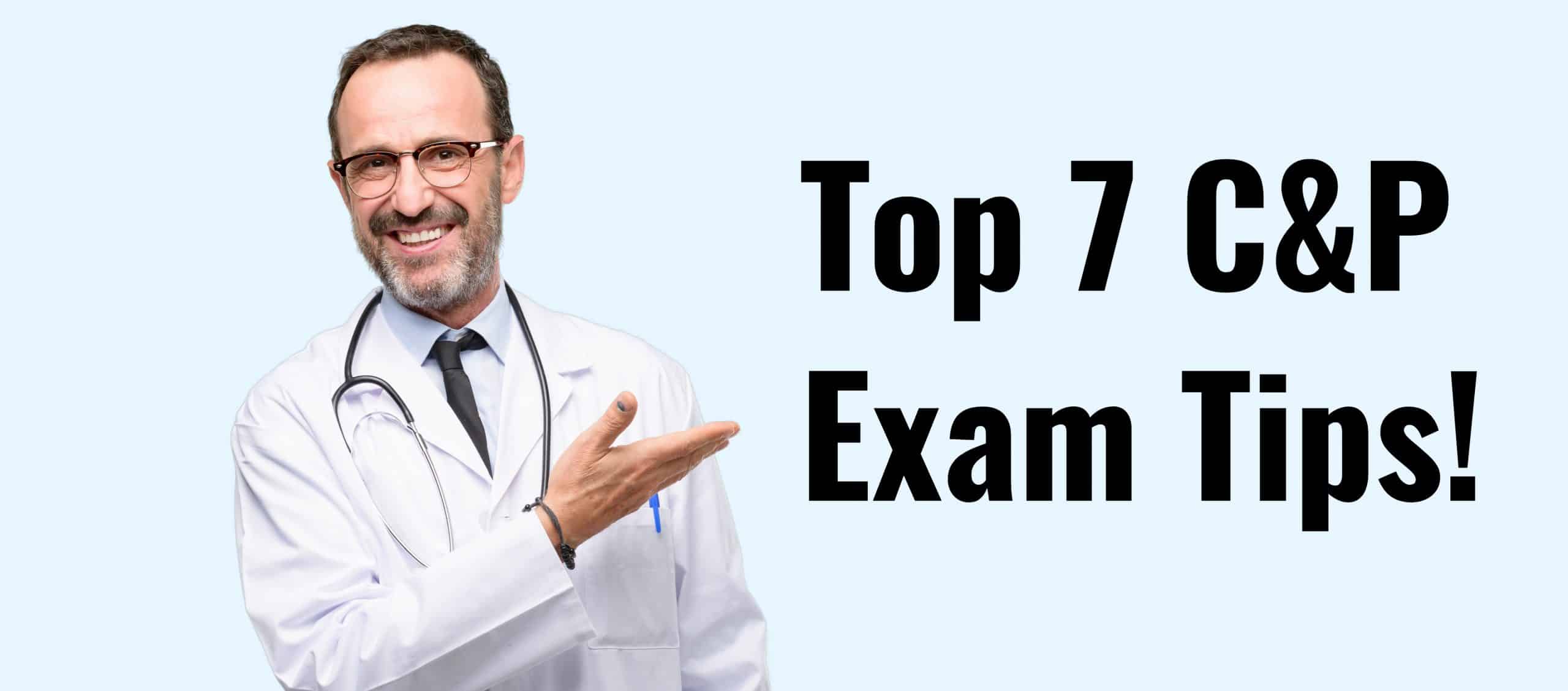 Top 7 C&P Exam Tips