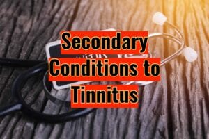 Secondary Conditions to Tinnitus
