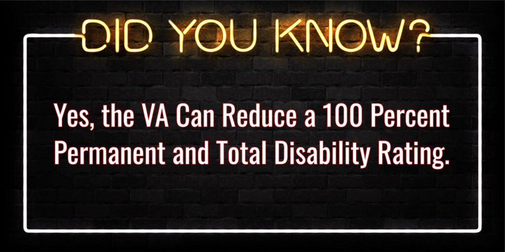 The VA Can Reduce a 100 Percent Permanent and Total Disability Rating