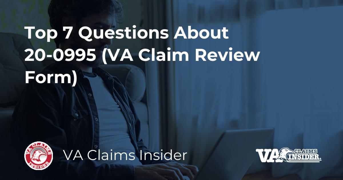 Top 7 Questions About 20-0995 (VA Claim Review Form)