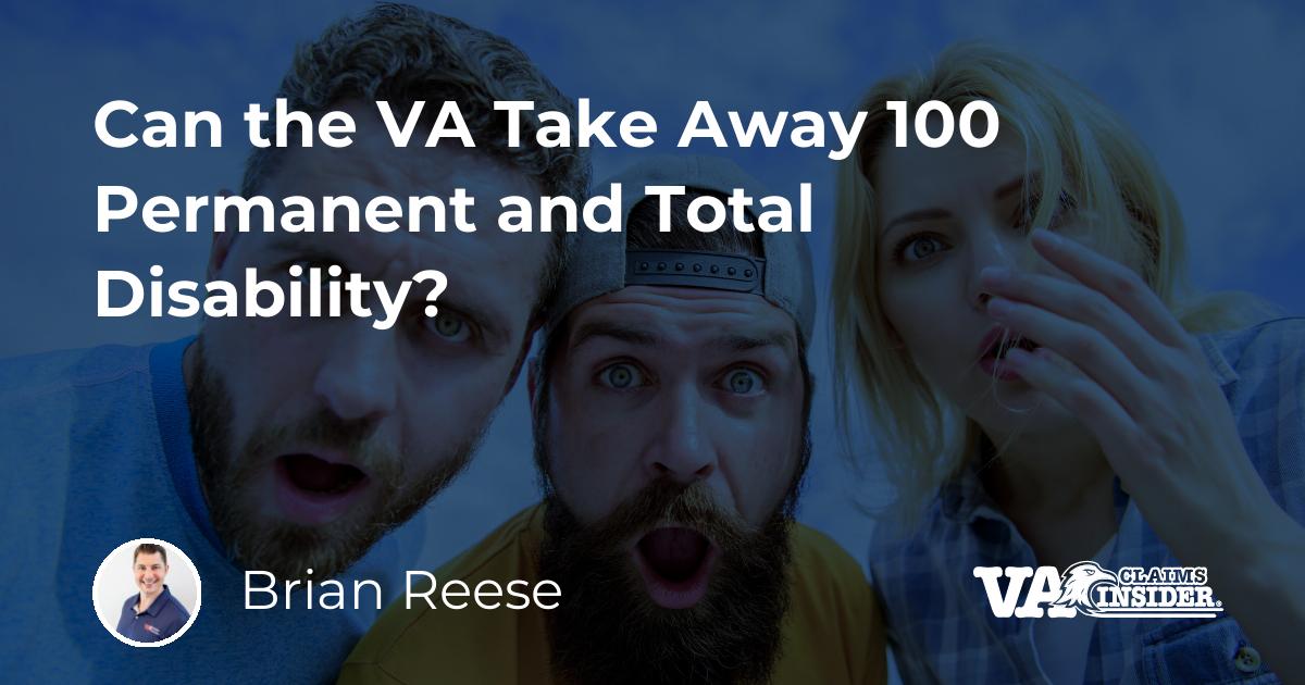 Can the VA Take Away 100 Permanent and Total Disability? Yes, Here’s How!