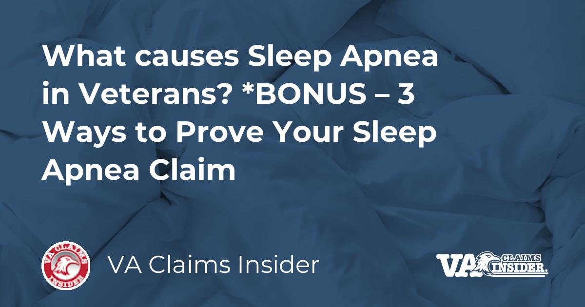 What Causes Sleep Apnea In Veterans Bonus 3 Ways To Prove Your Sleep Apnea Claim 8973