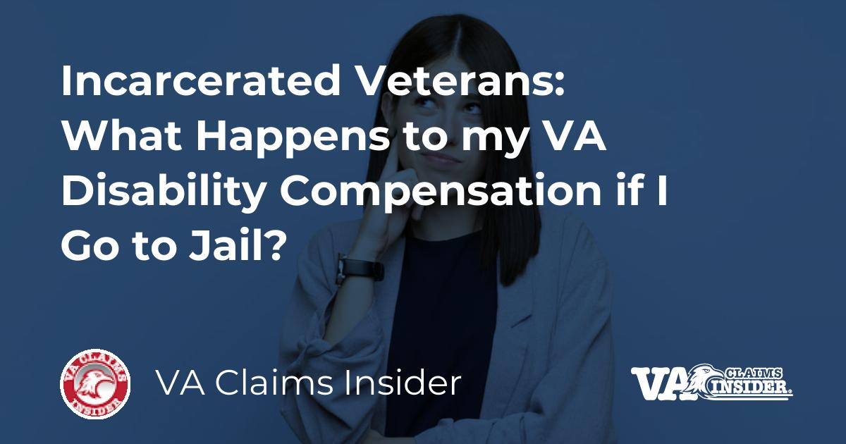 Incarcerated Veterans: What Happens to my VA Disability Compensation if ...