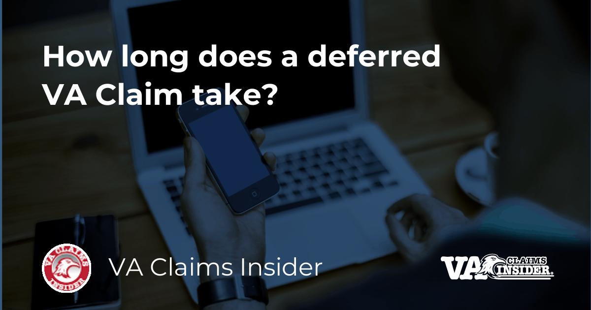 How long does a deferred VA Claim take?