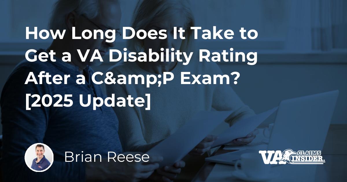 How Long Does It Take to Get a VA Rating After C&P Exam? [2025 Update]