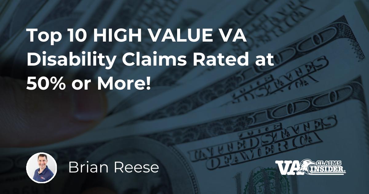 Top 10 HIGH VALUE VA Disability Claims Rated at 50% or More!